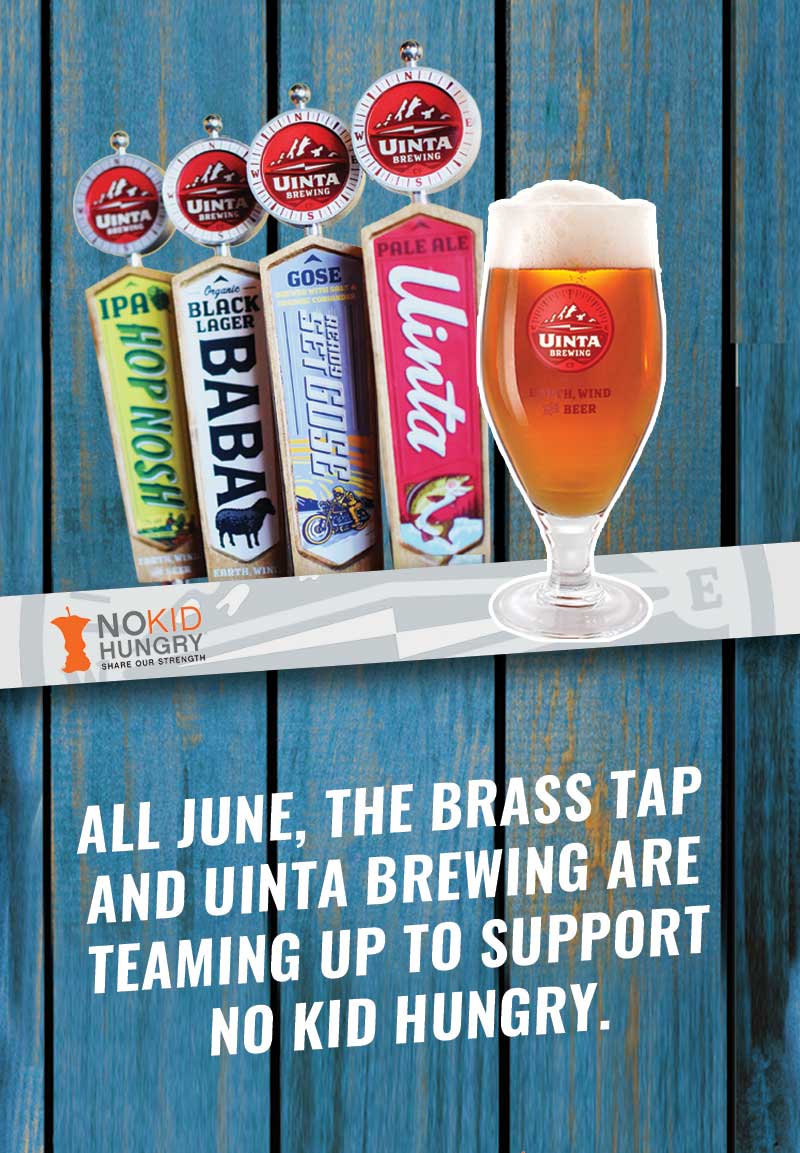 All June the brass tap and uinta brewing are teaming up to support no kid hungry